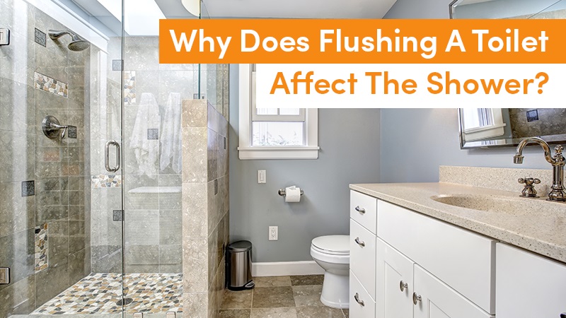 Why Does Flushing A Toilet Affect The Shower?