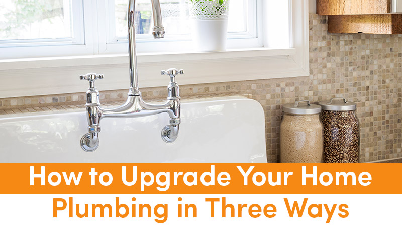 How to Upgrade Your Home Plumbing in Three Ways
