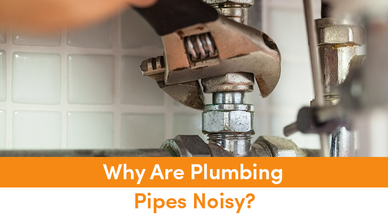 Why Are Plumbing Pipes Noisy?