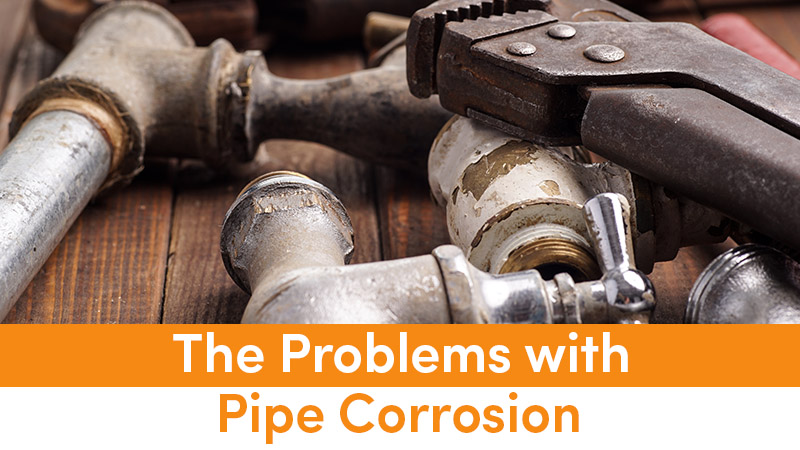 The Problems with Pipe Corrosion